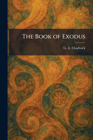 Chadwick, G A. The Book of Exodus. Creative Media Partners, LLC, 2026.