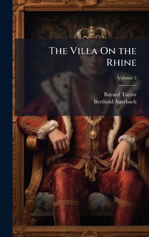Taylor, Bayard / Berthold Auerbach. The Villa On the Rhine. Legare Street Press, 2025.