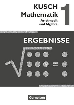 Bödeker, Sandra / Glocke, Theo et al. Kusch: Mathematik 1. Arithmetik und Algebra. Ergebnisse. Cornelsen Verlag GmbH, 2013.