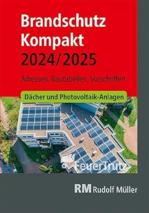 Linhardt, Achim / Lutz Battran. Brandschutz Kompakt 2024/2025 - Adressen - Bautabellen - Vorschriften. Müller Rudolf, 2024.