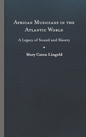 Lingold, Mary Caton. African Musicians in the Atlantic World - Legacies of Sound and Slavery. University of Virginia Press, 2023.