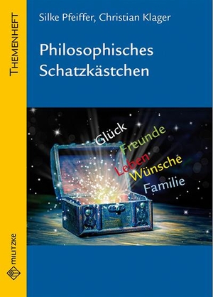 Pfeiffer, Silke / Christian Klager. Philosophisches Schatzkästchen - Themenheft Philosophie Sekundarstufe. Militzke Verlag GmbH, 2018.
