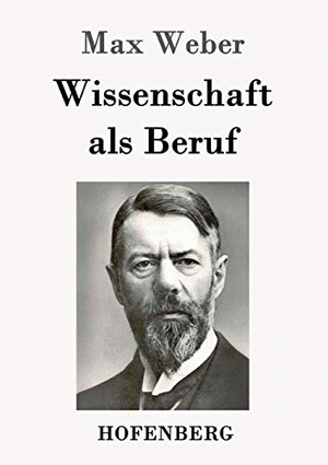 Weber, Max. Wissenschaft als Beruf. Hofenberg, 2016.