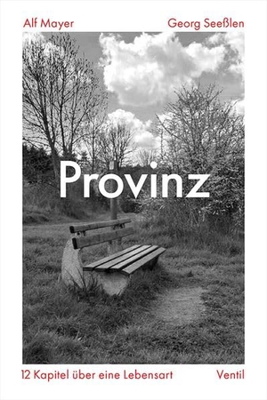 Mayer, Alf / Georg Seeßlen. Provinz - 12 Kapitel über eine Lebensart. Ventil Verlag UG, 2026.