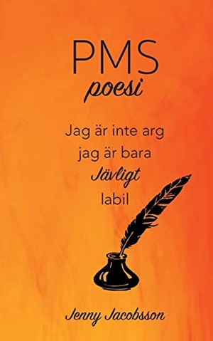 Jacobsson, Jenny. PMS-poesi - Jag är inte arg. Jag är bara JÄVLIGT labil.. Books on Demand, 2019.
