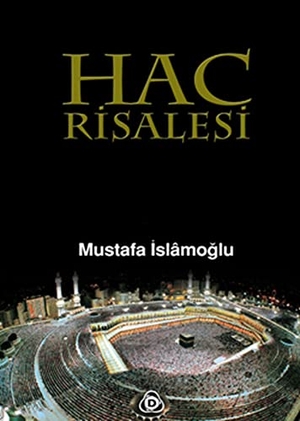 Islamoglu, Mustafa. Hac Risalesi. Düsün Yayincilik, 2013.