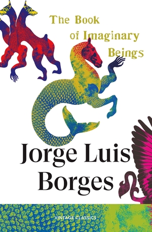 Borges, Jorge Luis. The Book of Imaginary Beings. Random House UK Ltd, 2026.