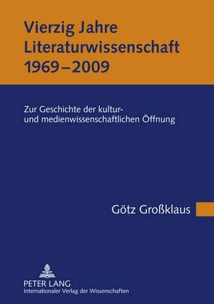 Großklaus, Götz. Vierzig Jahre Literaturwissenschaft (1969-2009) - Zur Geschichte der kultur- und medienwissenschaftlichen Öffnung. Peter Lang, 2011.