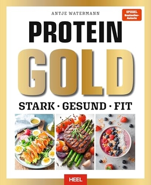 Watermann, Antje. Protein GOLD - Stark - Schlank - Fit mit gesunder und eiweißreicher Ernährung. Heel Verlag GmbH, 2026.