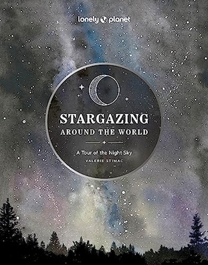 Planet, Lonely. Lonely Planet Stargazing Around the World: A Tour of the Night Sky - Plan a Starry Eyed Trip | Over 65 Incredible National Parks & Sites | Space Phenomena Calendars & Photography. Lonely Planet, 2024.