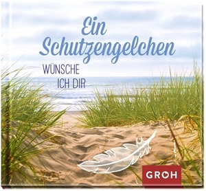 Groh Redaktionsteam (Hrsg.). Ein Schutzengelchen wünsche ich dir. Groh Verlag, 2018.