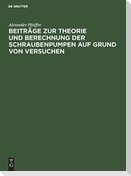 Beiträge zur Theorie und Berechnung der Schraubenpumpen auf Grund von Versuchen