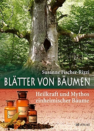 Fischer-Rizzi, Susanne. Blätter von Bäumen - Heilkraft und Mythos einheimischer Bäume. AT Verlag, 2007.