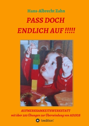 Zahn, Hans-Albrecht. Pass doch endlich auf!!! - Aufmerksamkeitswerkstatt. tredition, 2020.