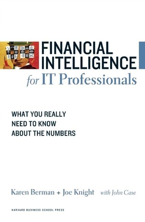 Berman, Karen / Knight, Joe et al. Financial Intelligence for IT Professionals - What You Really Need to Know About the Numbers. Harvard Business Review Press, 2008.