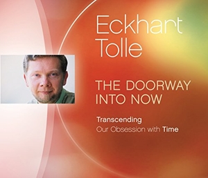 Tolle, Eckhart. The Doorway Into Now: Transcending Our Obsession with Time. Sounds True, 2015.