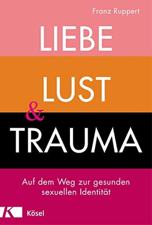 Ruppert, Franz. Liebe, Lust und Trauma - Auf dem Weg zur gesunden sexuellen Identität. Kösel-Verlag, 2019.
