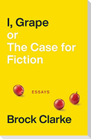 I, Grape; Or the Case for Fiction