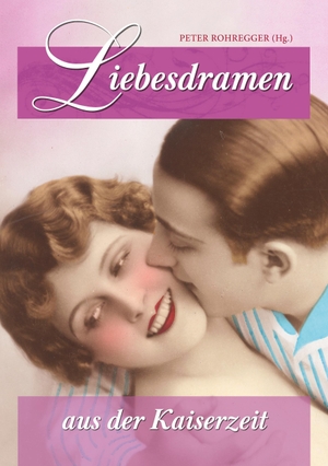Rohregger, Peter (Hrsg.). Liebesdramen aus der Kaiserzeit. Books on Demand, 2018.