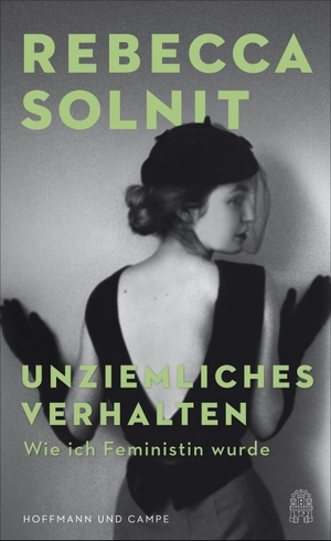 Solnit, Rebecca. Unziemliches Verhalten - Wie ich Feministin wurde. Hoffmann und Campe Verlag, 2020.