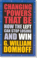 Changing the Powers That Be: How the Left Can Stop Losing and Win