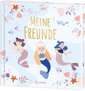 Meine Freunde (neu) - Meermädchen - Wunderschönes Eintragbuch für die besten Freund*innen aus der Grundschule - Das perfekte Geschenk für Kinder ab 6 Jahren. Loewe Verlag GmbH, 2026.