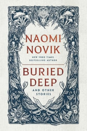 Novik, Naomi. Buried Deep and Other Stories. Random House, 2025.