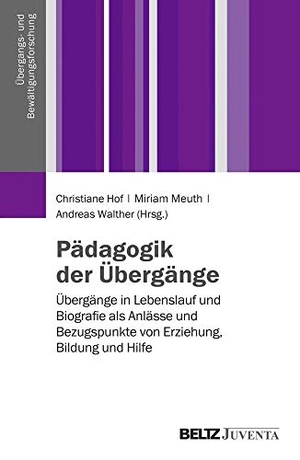 Hof, Christiane / Miriam Meuth et al (Hrsg.). Pädagogik der Übergänge - Übergänge in Lebenslauf und Biografie als Anlässe und Bezugspunkte von Erziehung, Bildung und Hilfe. Juventa Verlag GmbH, 2014.