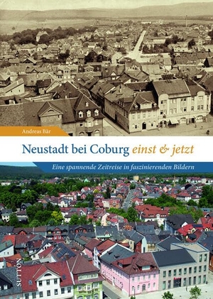 Bär, Andreas. Neustadt bei Coburg einst und jetzt - Eine spannende Zeitreise in faszinierenden Bildern. Sutton Verlag GmbH, 2024.