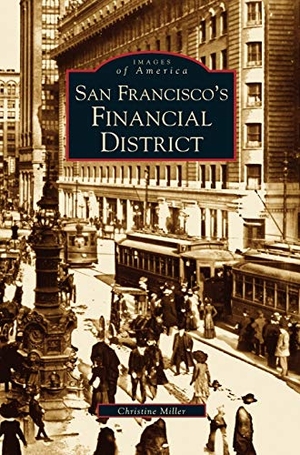 Miller, Christine. San Francisco's Financial District. Arcadia Publishing Library Editions, 2005.