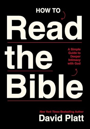 Platt, David. How to Read the Bible - A Simple Guide to Deeper Intimacy with God. Thomas Nelson, 2025.
