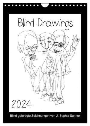 Sophia Sanner, J.. Blind Drawings - blind gefertigte Zeichnungen von Künstlerin J. Sophia Sanner (Wandkalender 2024 DIN A4 hoch), CALVENDO Monatskalender - Portraits und Szenen wurden gezeichnet, ohne dabei aufs Papier zu sehen.. Calvendo, 2023.