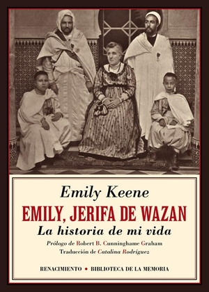 Cunninghame Graham, R. B. / Emily Keene. Emily, Jerifa de Wazan : la historia de mi vida. Editorial Renacimiento, 2018.