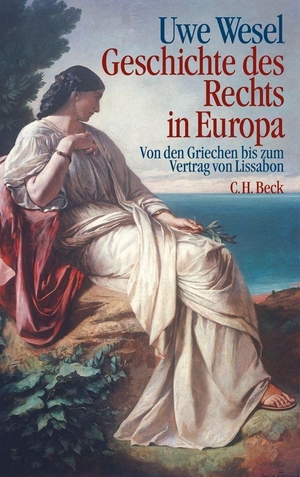 Wesel, Uwe. Geschichte des Rechts in Europa - Von den Griechen bis zum Vertrag von Lissabon. C.H. Beck, 2010.