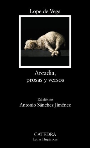 Vega, Lope De / Antonio Sánchez Jiménez. Arcadia, prosas y versos. Ediciones Cátedra, 2012.