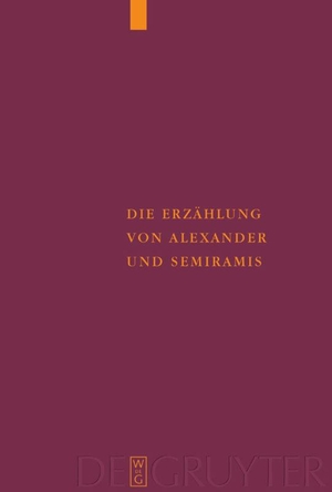 Moennig, Ulrich. Die Erzählung von Alexander und Semiramis - Kritische Ausgabe mit einer Einleitung, Übersetzung und einem Wörterverzeichnis. De Gruyter, 2004.