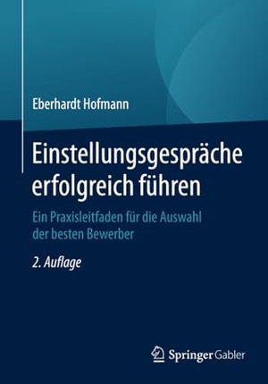 Hofmann, Eberhardt. Einstellungsgespräche erfolgreich führen - Ein Praxisleitfaden für die Auswahl der besten Bewerber. Springer Fachmedien Wiesbaden, 2015.