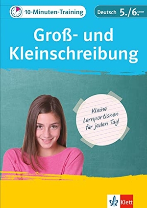 10-Minuten-Training Deutsch Groß- und Kleinschreibung 5./6. Klasse. Kleine Lernportionen für jeden Tag. Klett Lerntraining, 2018.