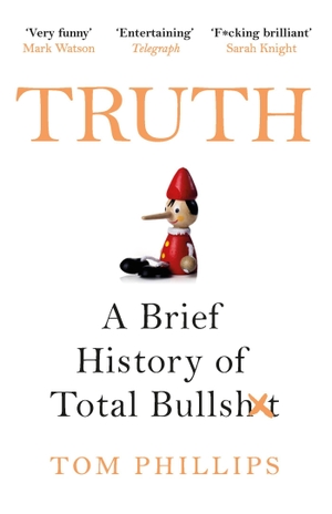 Phillips, Tom. Truth - A Brief History of Total Bullsh*t. Headline Publishing Group, 2020.