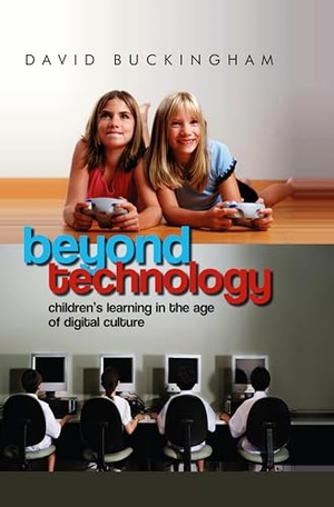Buckingham, David. Beyond Technology - Children's Learning in the Age of Digital Culture. Polity Press, 2007.