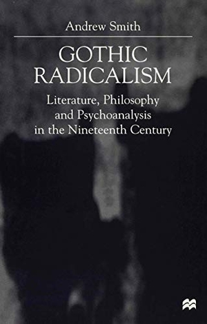 Smith, A.. Gothic Radicalism - Literature, Philosophy and Psychoanalysis in the Nineteenth Century. Palgrave MacMillan UK, 2000.