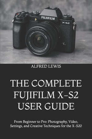 Lewis, Alfred. The Complete Fujifilm X-S2 User Guide - From Beginner to Pro: Photography, Video, Settings, and Creative Techniques for the X-S20. Amazon Digital Services LLC - Kdp, 2026.