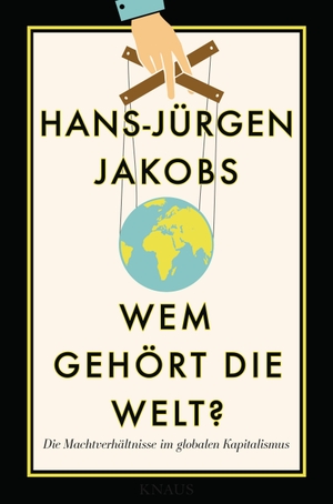 Jakobs, Hans-Jürgen. Wem gehört die Welt? - Die Machtverhältnisse im globalen Kapitalismus. Knaus Albrecht, 2016.