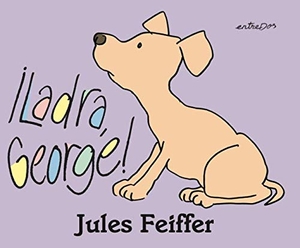 Feiffer, Jules / Ellen Duthie. ¡Ladra, George!. Editorial entreDos, 2021.
