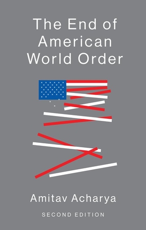 Acharya, Amitav. The End of American World Order. Polity Press, 2018.
