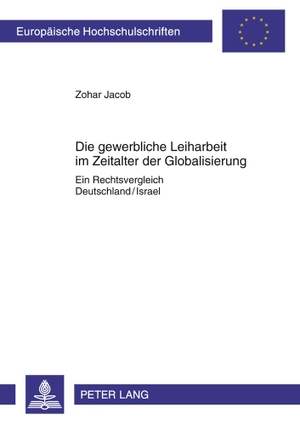Jacob, Zohar. Die gewerbliche Leiharbeit im Zeitalter der Globalisierung - Ein Rechtsvergleich Deutschland/Israel. Peter Lang, 2011.