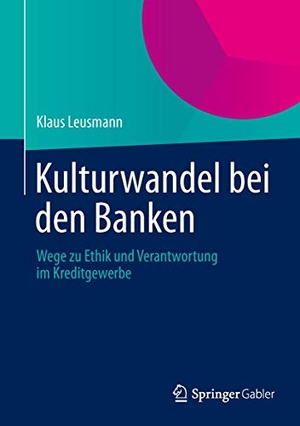 Leusmann, Klaus. Kulturwandel bei den Banken - Wege zu Ethik und Verantwortung im Kreditgewerbe. Springer Fachmedien Wiesbaden, 2014.