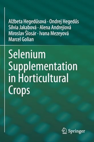 Heged¿sová, Al¿beta / Heged¿s, Ondrej et al. Selenium Supplementation in Horticultural Crops. Springer International Publishing, 2022.