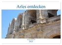 Arles entdecken (Wandkalender 2025 DIN A2 quer), CALVENDO Monatskalender