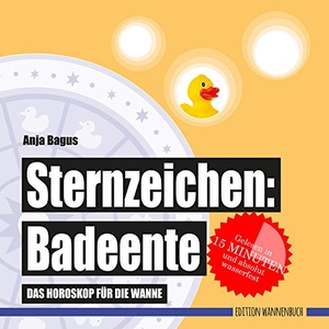 Bagus, Anja. Sternzeichen: Badeente - Das Horoskop für die Wanne (Badebuch). Edition Wannenbuch, 2019.